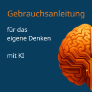 Gebrauchsanweisung für das eigene Denken mit KI