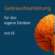 Gebrauchsanweisung für das eigene Denken mit KI