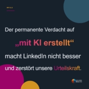 Dunkles Impulsbild mit dem Satz: Der permanente Verdacht auf mit KI erstellt macht LinkedIn nicht besser und zerstoert unsere Urteilskraft.