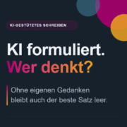 Grafik mit der Aufschrift „KI formuliert. Wer denkt?" und dem Zusatz „Ohne eigenen Gedanken bleibt auch der beste Satz leer."