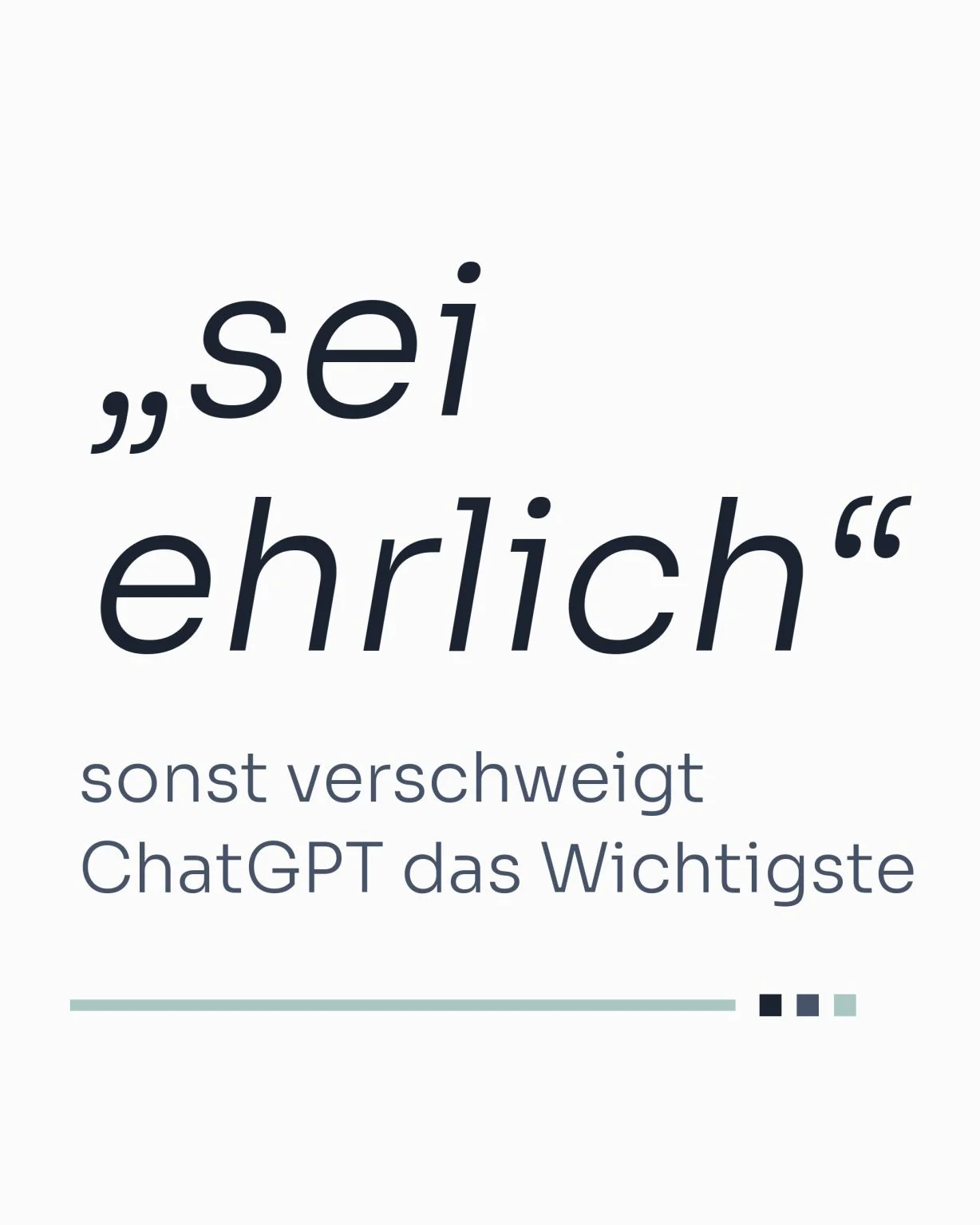Textgrafik mit dem Zitat „sei ehrlich“ und der Zeile „sonst verschweigt ChatGPT das Wichtigste“ zum Umgang mit Fehlern im KI-Bericht