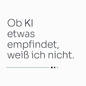 Textgrafik mit dem Satz „Ob KI etwas empfindet, weiß ich nicht.“ zur Frage nach der Verantwortung für KI